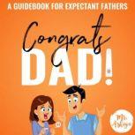 Congrats Dad! A Guidebook For Expectant Fathers, Mr. Ashiya
