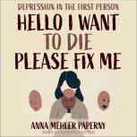 Hello I Want to Die Please Fix Me, Anna Mehler Paperny