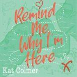 Remind Me Why Im Here, Kat Colmer