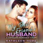 My Best Friend's Husband: A Swingers Romance Story, Kathleen Hope