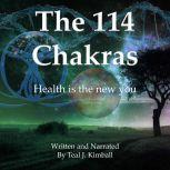 The 114 Chakras Health is the new you, Teal J. Kimball