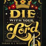 Die With Your Lord, Sarah K. L. Wilson
