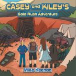 Casey and Kileys Gold Rush Adventure..., Mike Keenan