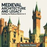 Medieval Architecture and Legacy, Harris Ropes
