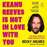 Keanu Reeves Is Not In Love With You, Becky Holmes