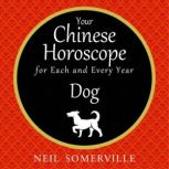 Your Chinese Horoscope for Each and Every Year - Dog, Neil Somerville