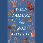 Wild Failure, Zoe Whittall