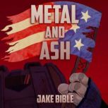 Metal and Ash A Military Scifi Action Adventure with Mechs in a Zombie Apocalypse, Jake Bible