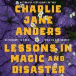 Lessons in Magic and Disaster, Charlie Jane Anders