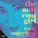 The AntiCool Girl, Rosie Waterland