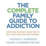 The Complete Family Guide to Addictio..., Thomas F. Harrison