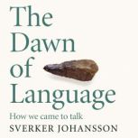 The Dawn of Language, Sverker Johansson