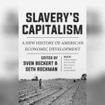Slaverys Capitalism A New History of American Economic Development, Unknown