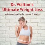 Dr. Waltons Ultimate Weight Loss, James E. Walton