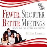 Fewer, Shorter, Better Meetings, Brian Lomas