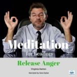 Meditation for Leaders - 2 of 5 Release Anger Meditation for Leaders, Virginia Harton