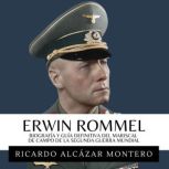 Erwin Rommel Biografia Y Guia Defin..., Ricardo Alcazar Montero