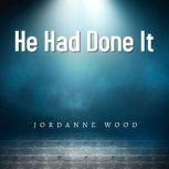 He Had Done It, JORDANNE WOOD