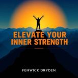 Elevate Your Inner Strength, Fenwick Dryden