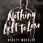 Nothing Left to Lose, Kirsty Moseley