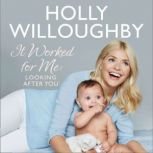 It Worked for Me Looking After You  Tips from Truly Happy Baby, Holly Willoughby
