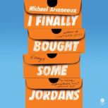 I Finally Bought Some Jordans, Michael Arceneaux