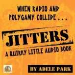 Jitters-A Quirky Little Audio Book When Radio And Polygamy Collide, Adele Park