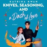 Knives, Seasoning, and a Dash of Love..., Katrina Kwan