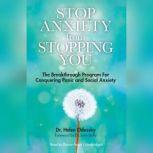 Stop Anxiety from Stopping You The Breakthrough Program for Conquering Panic and Social Anxiety, Dr. Helen Odessky