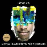 Mental Health Poetry For The Homies, Love KB