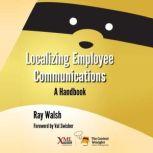Localizing Employee Communications: A Handbook, Ray Walsh