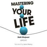 Mastering Your Life Abridged, Malti Bhojwani