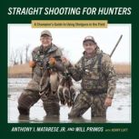 Straight Shooting for Hunters, Anthony I. Matarese Jr.