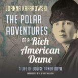 The Polar Adventures of a Rich Americ..., Joanna Kafarowski