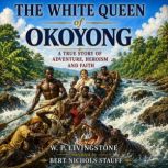 The White Queen of Okoyong, W. P. Livingstone