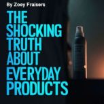 The Shocking Truth about Everyday Pro..., Zoey Fraisers