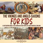 The Vikings and AngloSaxons for Kids..., Captivating History