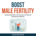 Boost Male Fertility, Glen Neufield