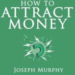 How to Attract Money, Joseph Murphy