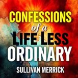 Confessions of a Life Less Ordinary, Sullivan Merrick