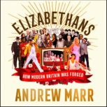 Elizabethans How Modern Britain Was Forged, Andrew Marr