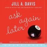 Ask Again Later, Jill A. Davis