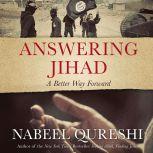 Answering Jihad A Better Way Forward, Nabeel Qureshi