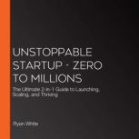 Unstoppable Startup  Zero to Million..., Ryan White