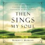 Then Sings My Soul Special Edition, Robert J. Morgan