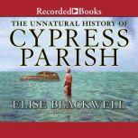 The Unnatural History of Cypres Paris..., Elise Blackwell