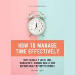 How to Manage Time Effectively How t..., Mary G. Lewis