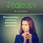 Jealousy Possessiveness and Envy in Relationship and Beyond, Lindsay Baines