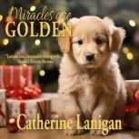 Miracles are Golden, Catherine Lanigan