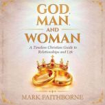 GOD, MAN, and WOMAN, Mark Faithborne